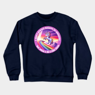 I don't always believe in unicorns but when I do I ride them Crewneck Sweatshirt